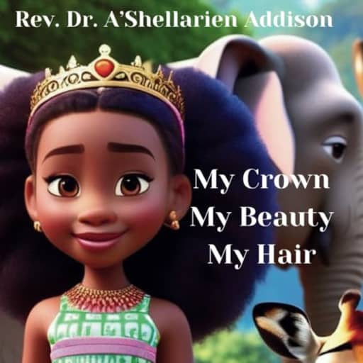 My Crown, My Beauty, My Hair: A cute story of Princess London learning about self-love at the zoo, by Rev. Dr. A'Shellarien Addison | Miss London Anthony