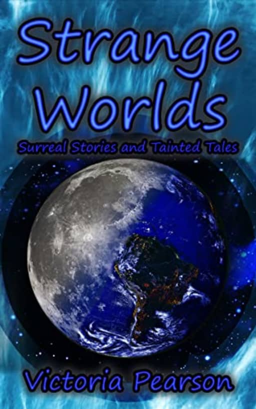Strange Worlds - Surreal Stories and Tainted Tales (Strange Stories), by Victoria Pearson