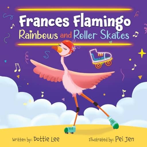Frances Flamingo: Rainbows and Roller Skates: An Adventure of Skating, Courage, and Friendship (The Adventures of Frances Flamingo), by Dottie Lee
