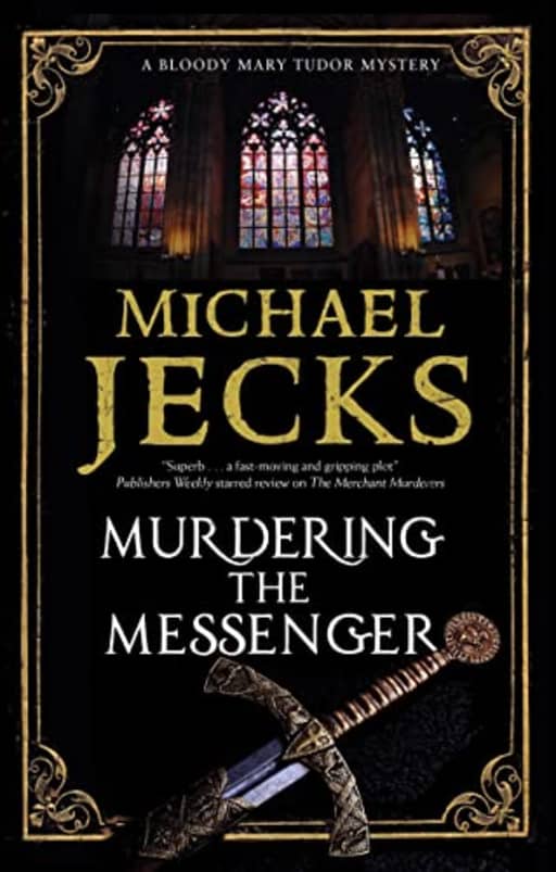 Murdering the Messenger: 8 (A Bloody Mary Tudor Mystery), by Michael Jecks