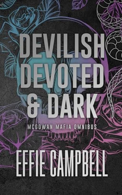Devilish, Devoted and Dark: McGowan Mafia Omnibus, by Effie Campbell