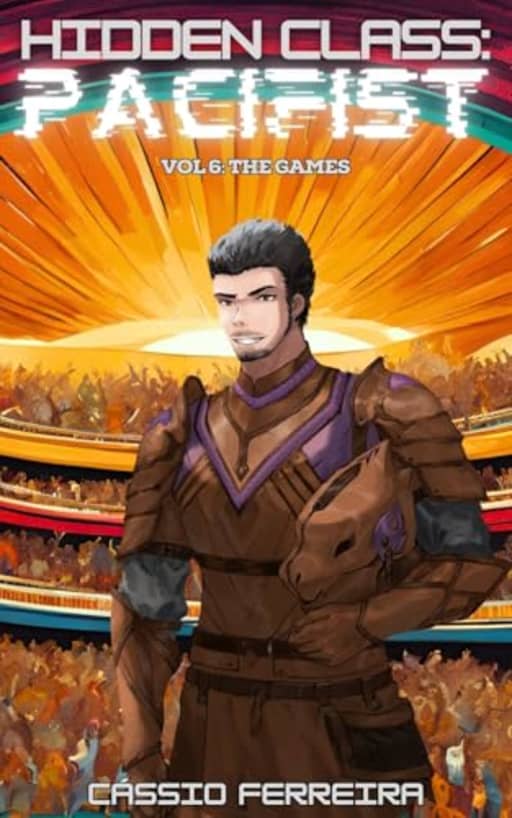 Hidden Class: Pacifist 6: The Games: [A LitRPG Adventure], by Cssio Ferreira