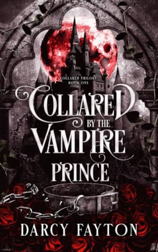 Collared by the Vampire Prince: A Dark Enemies-to-Lovers Romantasy in a Gothic Academy (Collared Trilogy Book 1), by Darcy Fayton