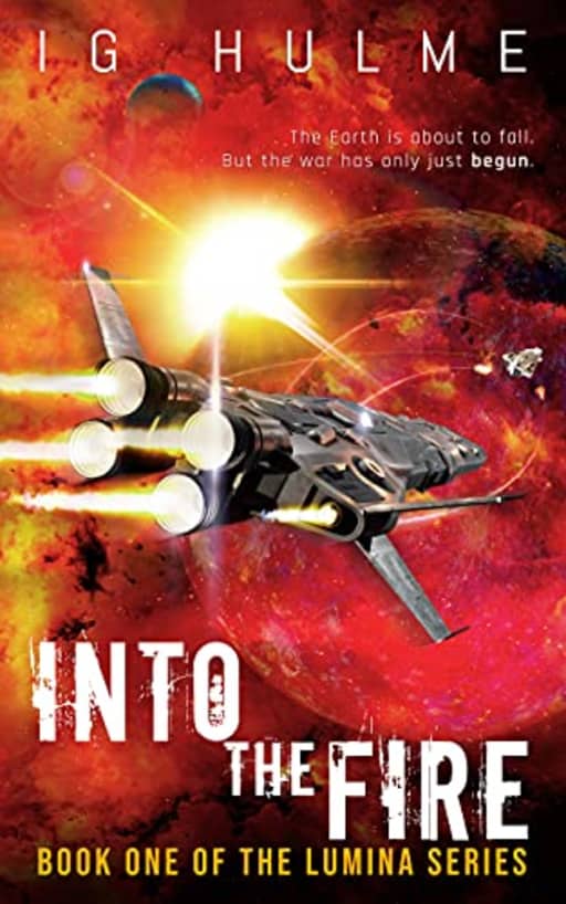 Into the Fire: An action-packed military science fiction book (LUMINA Book 1), by I.G. Hulme