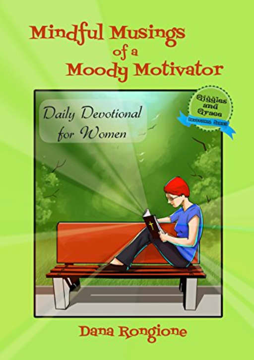 Mindful Musings of a Moody Motivator: Daily Devotional for Women (Giggles and Grace Devotionals for Women), by Dana Rongione