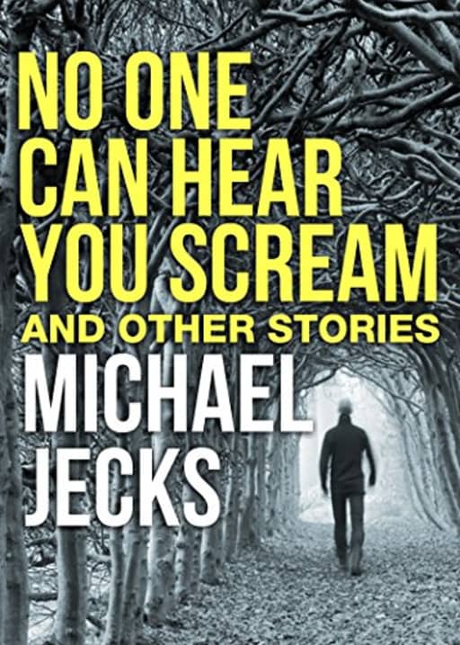 No One Can Hear You Scream And Other Stories, by Michael Jecks