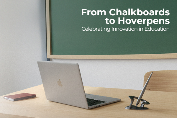 From Chalkboards to Hoverpens: Celebrating Innovation in Education