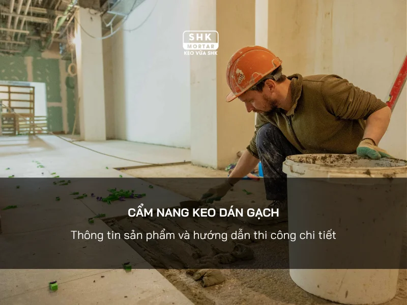 Keo dán gạch: Cẩm nang tài liệu từ A-Z
