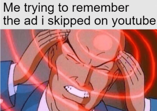 me trying to remember the ad i skipped on youtube meme