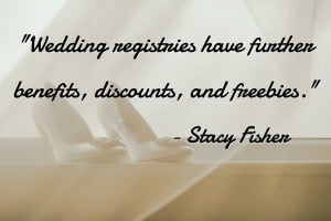 Wedding registries have further benefits, discounts, and freebies.