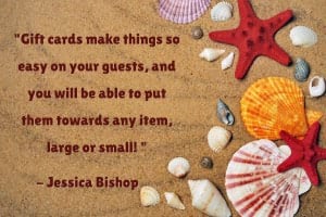 “Gift cards make things so easy on your guests, and you will be able to put them towards any item, large or small! You won't have to feel guilty if you change your mind on any of your gifts and eliminates the need for returns — just use them to purchase whatever you want!” - Jessica Bishop