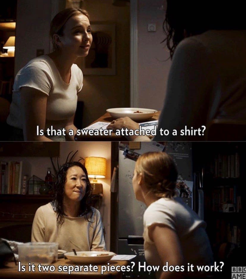 Montagem com duas capturas de tela da série Killing Eve. Na primeira, Villanelle está em primeiro plano, de frente para Eve. A legenda é "Is that a sweater attached to a shirt?". Na segunda foto, Eve está em primeiro plano, olhando para Villanelle. A legenda é "Is it two separate pieces? How does it work?".