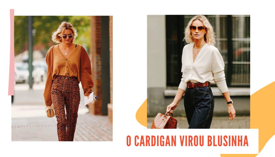 Montagem com duas fotos dispostas lado a lado em um fundo branco. Na primeira foto, à esquerda, uma mulher branca, loira e de cabelos na altura do ombro anda em uma rua vazia. O look é composto por cardigan bege usado como blusa com mangas longas, calça jeans com estampa de onça marrom e preta, bolsa clutch pequena bege e óculos escuros pretos. Na segunda foto, à direita, uma mulher loira e branca, com cabelos cacheados na altura do ombro caminha em frente a um prédio branco com janela ampla preta. O look é composto por cardigan branco usado fechado como blusa, jeans largo escuro, cinto marrom na cintura e bolsa marrom com textura croco. Logo abaixo da foto, uma caixa branca exibe o texto "O cardigan virou blusinha", em caps e com letras laranjas.