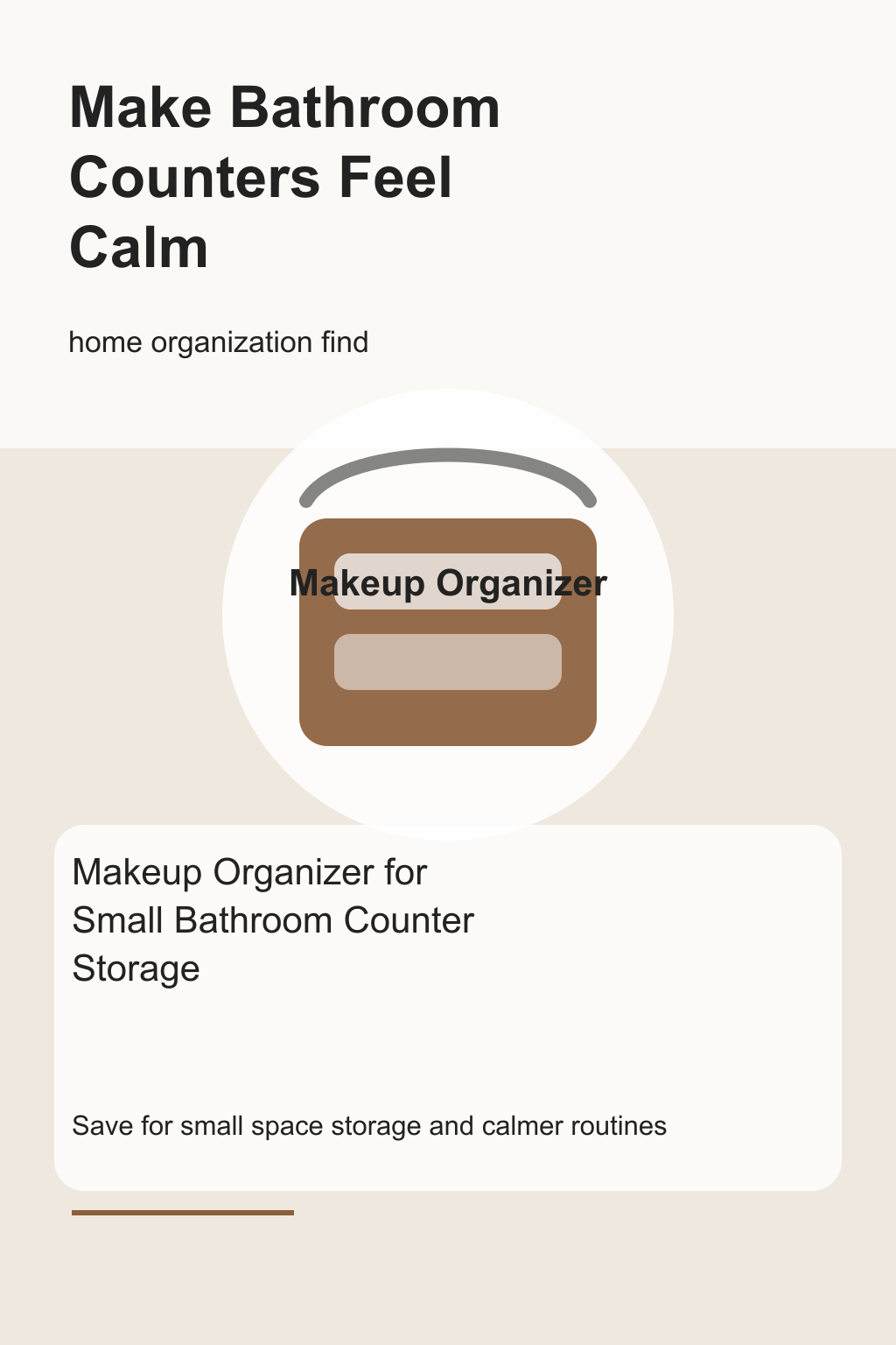 Makeup Organizer for Small Bathroom Counter Storage graphic for a home organization roundup, focused on make bathroom counters feel calm.