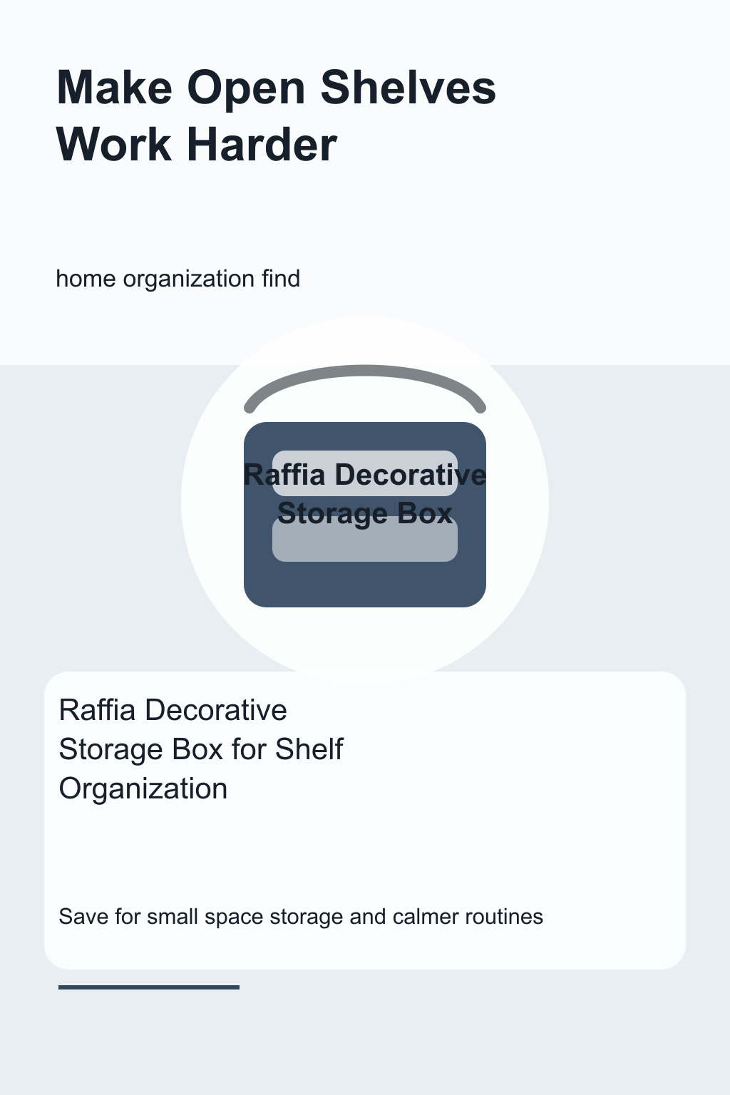 Raffia Decorative Storage Box for Shelf Organization graphic for a home organization roundup, focused on make open shelves work harder.