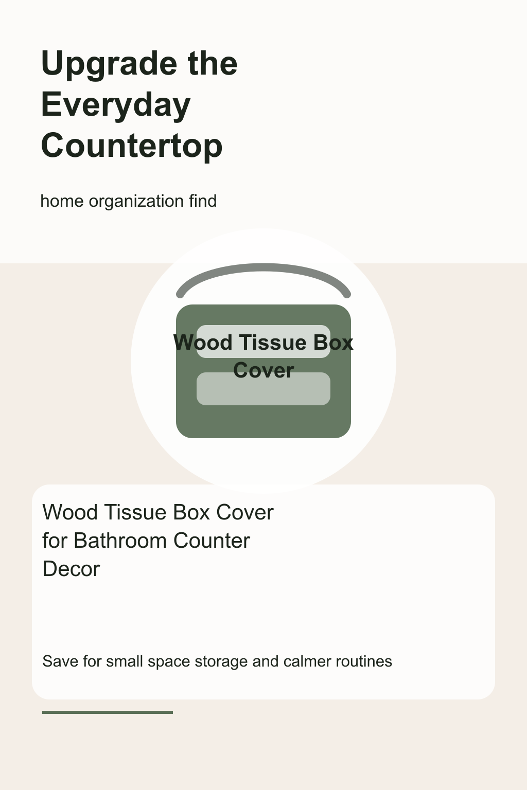 Wood Tissue Box Cover for Bathroom Counter Decor graphic for a home organization roundup, focused on upgrade the everyday countertop.