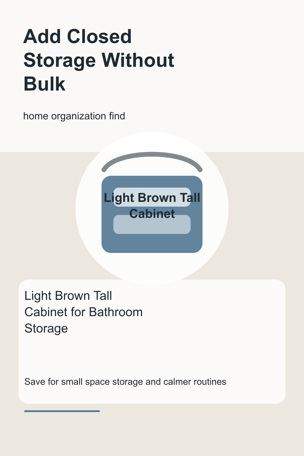 Light Brown Tall Cabinet for Bathroom Storage graphic for a home organization roundup, focused on add closed storage without bulk.