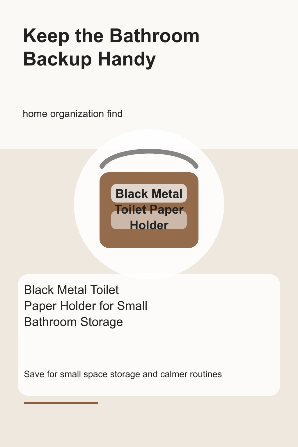 Black Metal Toilet Paper Holder for Small Bathroom Storage graphic for a home organization roundup, focused on keep the bathroom backup handy.