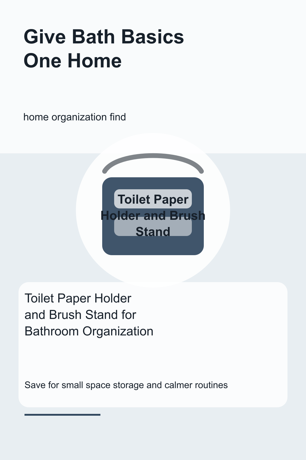 Toilet Paper Holder and Brush Stand for Bathroom Organization graphic for a home organization roundup, focused on give bath basics one home.