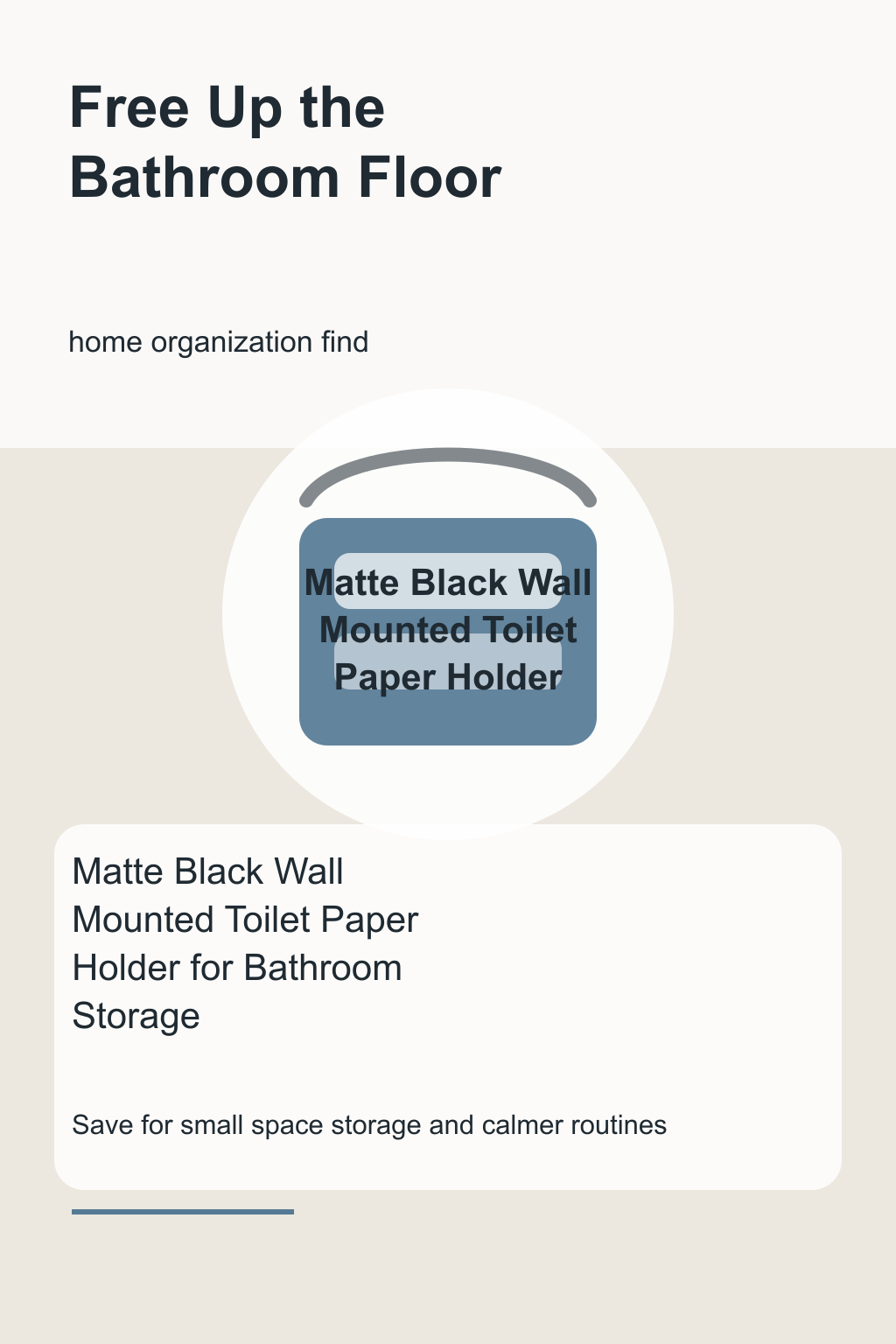 Matte Black Wall Mounted Toilet Paper Holder for Bathroom Storage graphic for a home organization roundup, focused on free up the bathroom floor.