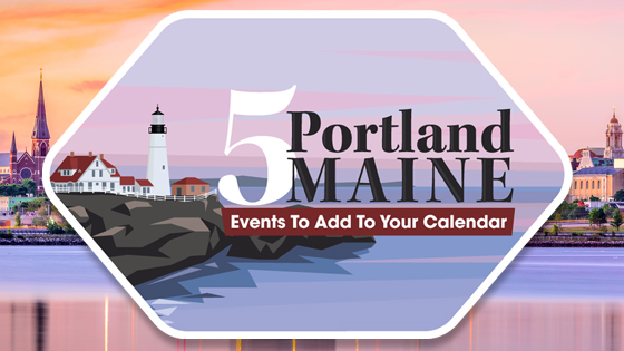 5 Portland, Maine Events to add to your Calendar