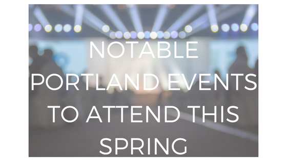 Portland events to attend this spring