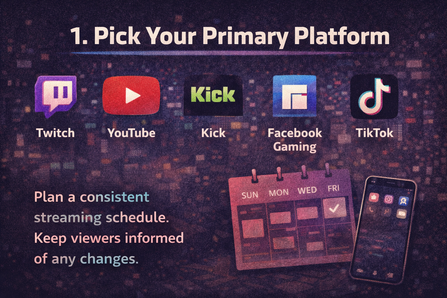 Infographic slide titled '1. Pick Your Primary Platform,' showing logos for Twitch, YouTube, Kick, Facebook Gaming, and TikTok, next to a smartphone displaying a calendar app with a scheduled checkmark.