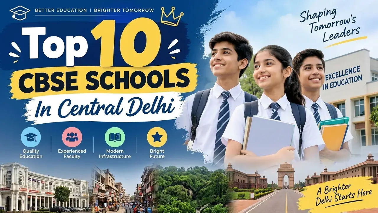 Top 10 CBSE Schools in Central Delhi: Ranking, Fees, Facilities & Admission Guide