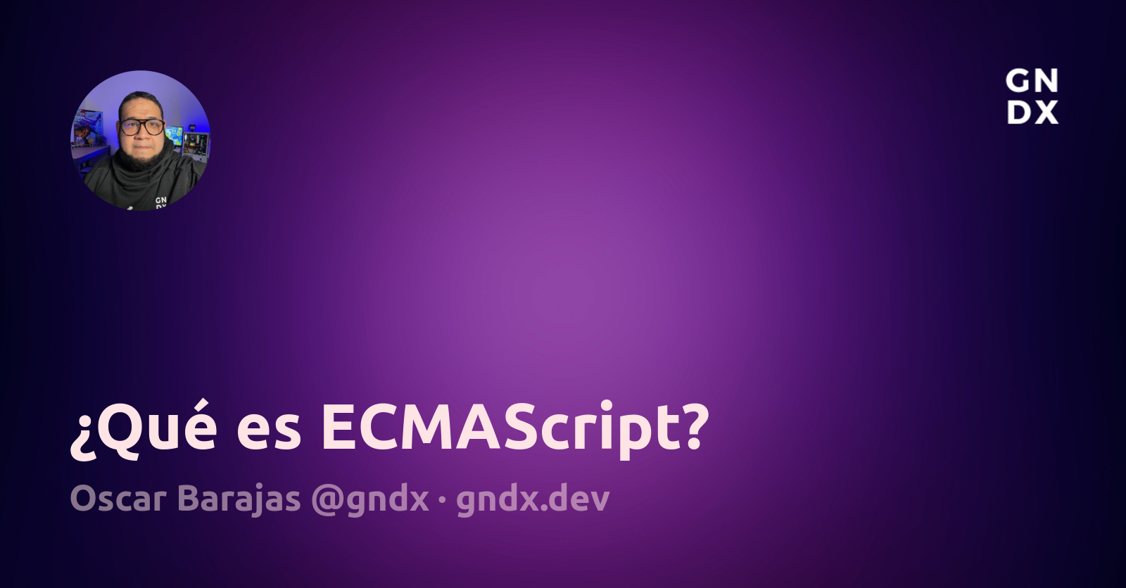 ¿Qué es ECMAScript? • gndx