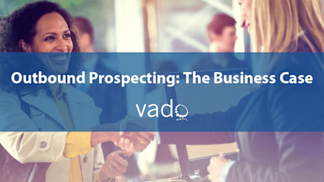 Outbound Prospecting: The Business Case