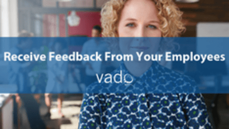 Receive Feedback From Your Employees