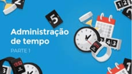 Administração de tempo Parte 1 (Time Management - Part 1)