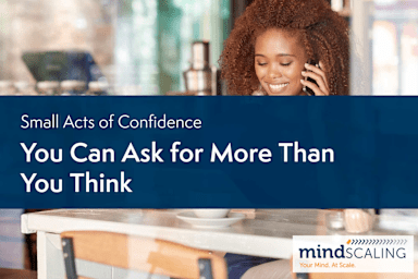 Small Acts of Confidence: You Can Ask For More Than You Think