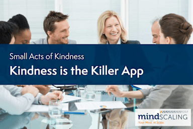 Small Acts of Kindness: Kindness is the Killer App