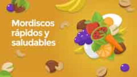 Bocadillos rápidos y saludables (Quick and healthy snacks)