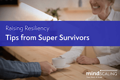 Raising Resiliency - Tips from Super Survivors