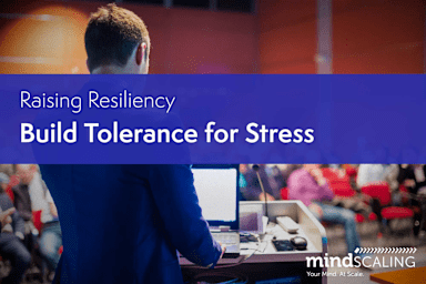 Raising Resiliency - Build Tolerance for Stress