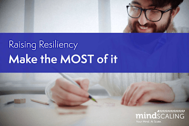 Raising Resiliency - Make the MOST of it