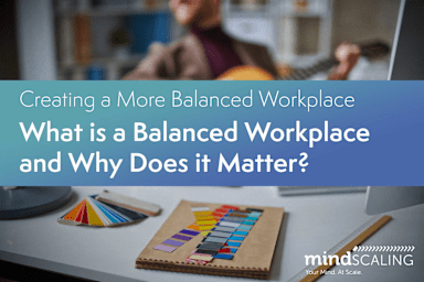 Creating a More Balanced Workplace: What is Work-Life Balance and Why Does it Matter?