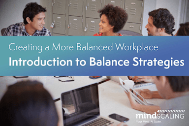 Creating a More Balanced Workplace: Introduction to Balance Strategies