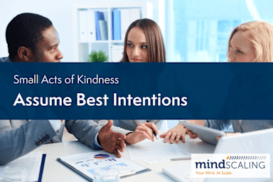 Small Acts of Kindness: Assume Best Intentions