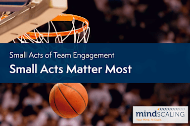 Small Acts of Team Engagement: Small Acts Matter Most