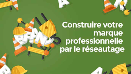 Construire votre marque professionnelle par le réseautage - Première partie (Build your professional brand through networking - Part 1)