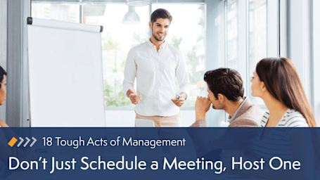 Don’t Just Schedule a Meeting, Host One