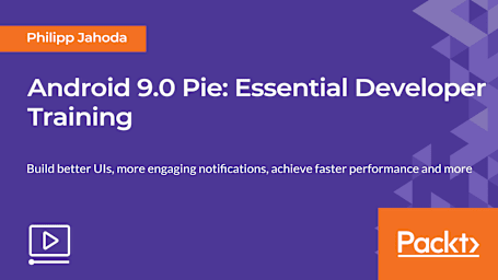 Android 9.0 Pie: Essential Developer Training