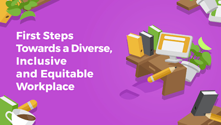 First Steps Towards a Diverse, Inclusive and Equitable Workplace