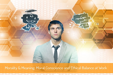Morality and Meaning: Your Moral Conscience and Ethical Balance at Work