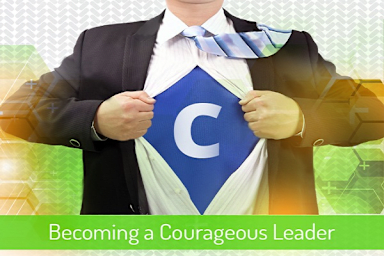 The Courageous Leader (Part 5): Communicating Like a Courageous Leader