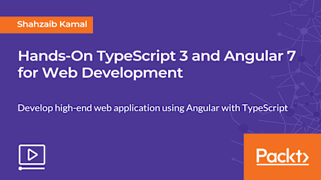 Hands-On TypeScript 3 and Angular 7 for Web Development