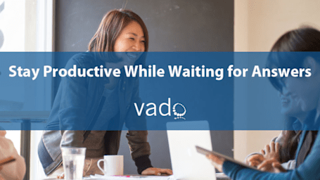 Stay Productive While Waiting for Answers